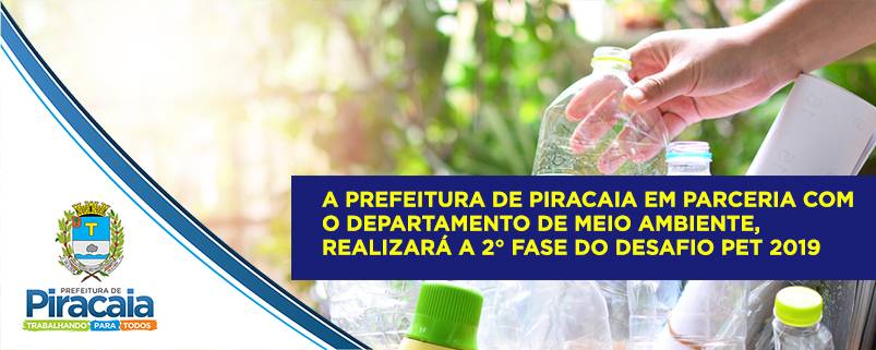 A Prefeitura de Piracaia em parceria com o departamento de Meio Ambiente, realizará a 2° fase do desafio PET 2019.