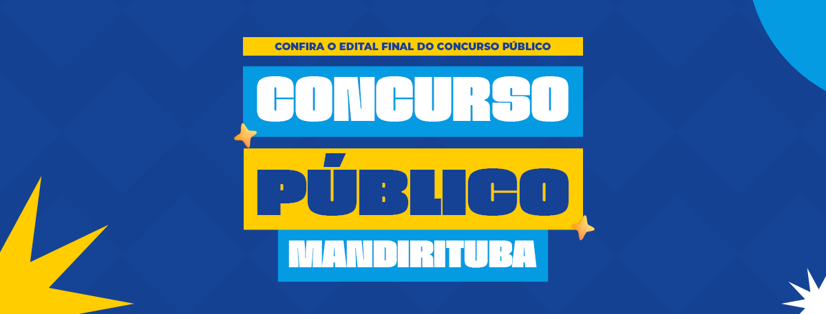 EDITAIS DE HOMOLOGAÇÃO E DE CLASSIFICAÇÃO FINAL DO CONCURSO PÚBLICO DE MANDIRITUBA