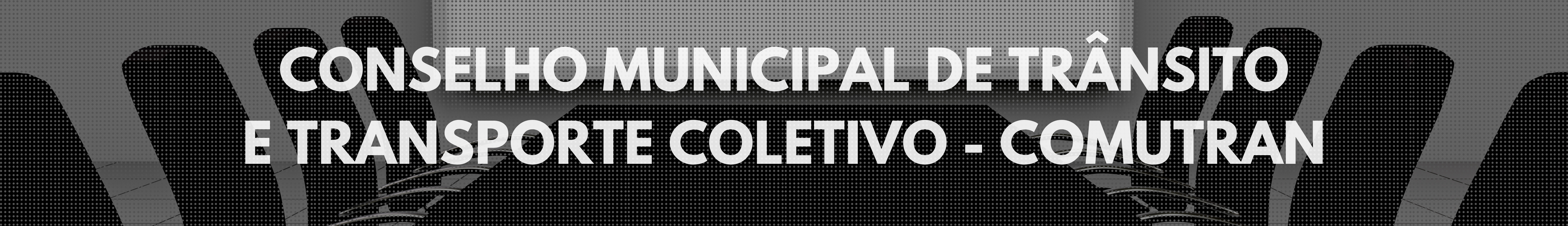 Conselho Municipal de Trânsito e Transporte Coletivo – COMUTRAN