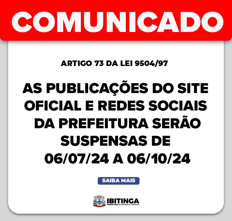 As Publicações do site oficial e das redes sociais da Prefeitura serão suspensas de 06/07/24 a 06/10/24