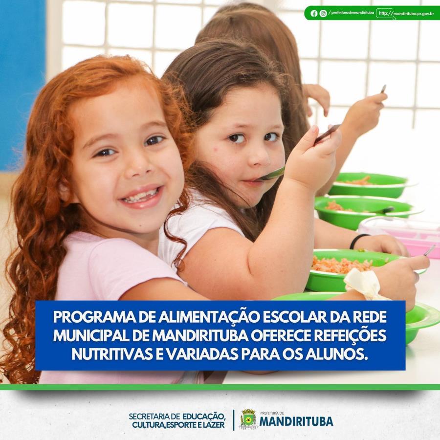 PROGRAMA DE ALIMENTAÇÃO ESCOLAR DA REDE MUNICIPAL DE MANDIRITUBA OFERECE REFEIÇÕES NUTRITIVAS E VARIADAS PARA OS ALUNOS.