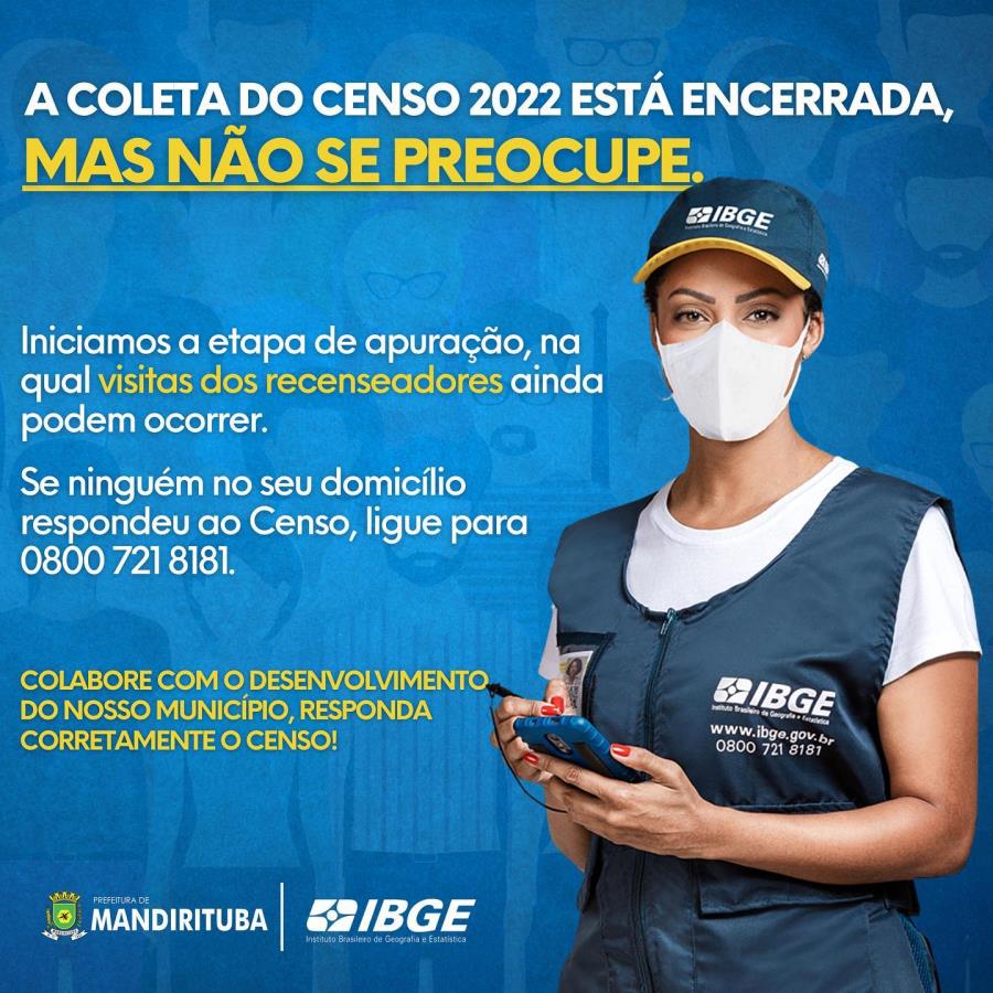 A COLETA DO CENSO 2022 ESTÁ ENCERRADA, MAS NÃO SE PREOCUPE.