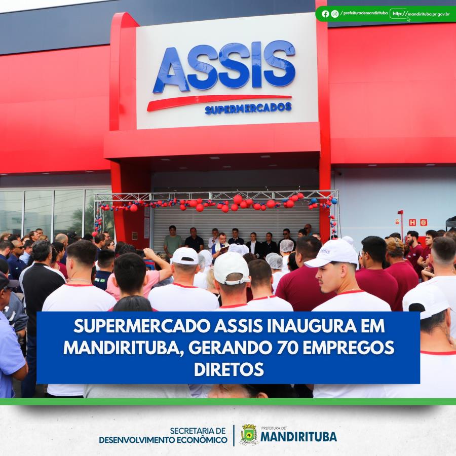 SUPERMERCADO ASSIS INAUGURA EM MANDIRITUBA, GERANDO 70 EMPREGOS DIRETOS