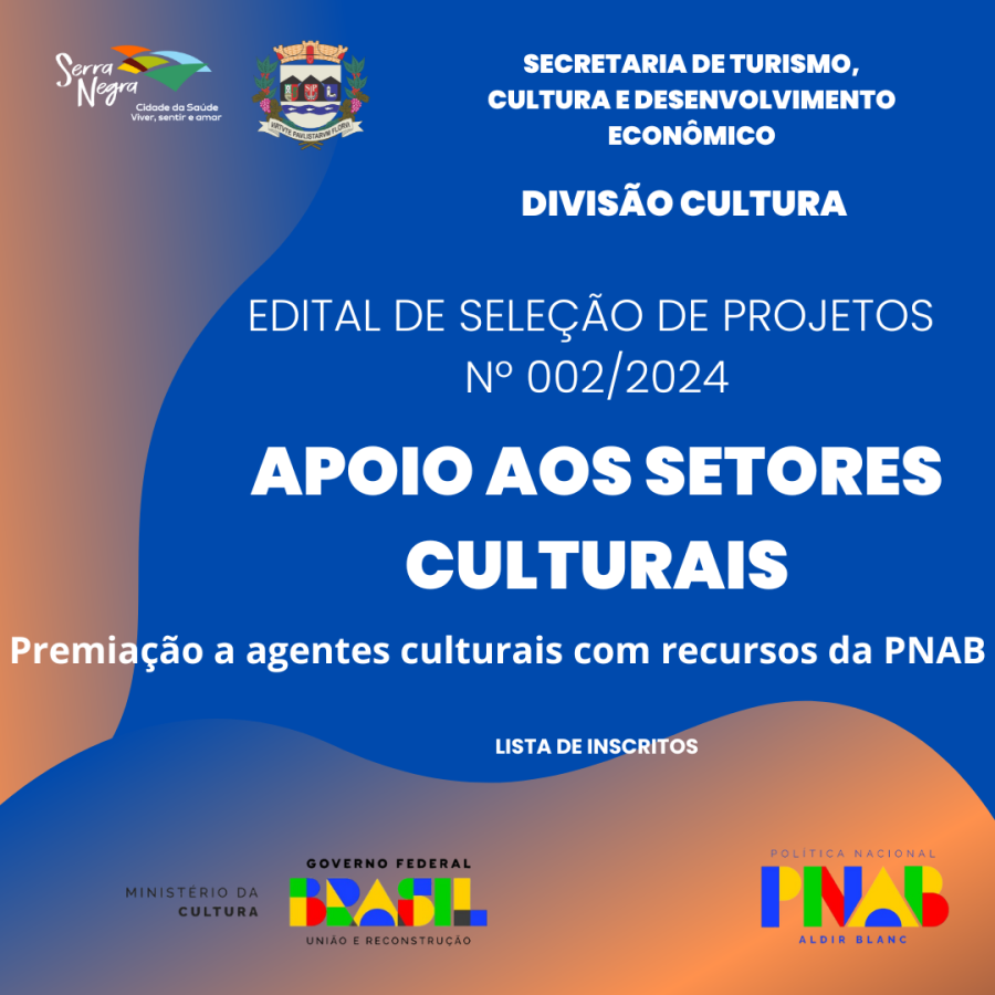 Seleção de Projetos Culturais com recursos da Política Nacional Aldir Blanc de Fomento à Cultura - PNAB -  Lista de Lista de Inscritos do Edital de Chamamento Público nº 002/2024