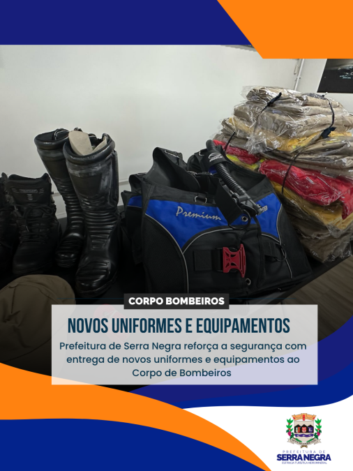 PREFEITURA DE SERRA NEGRA REFORÇA A SEGURANÇA COM ENTREGA DE NOVOS UNIFORMES E EQUIPAMENTOS AO CORPO DE BOMBEIROS