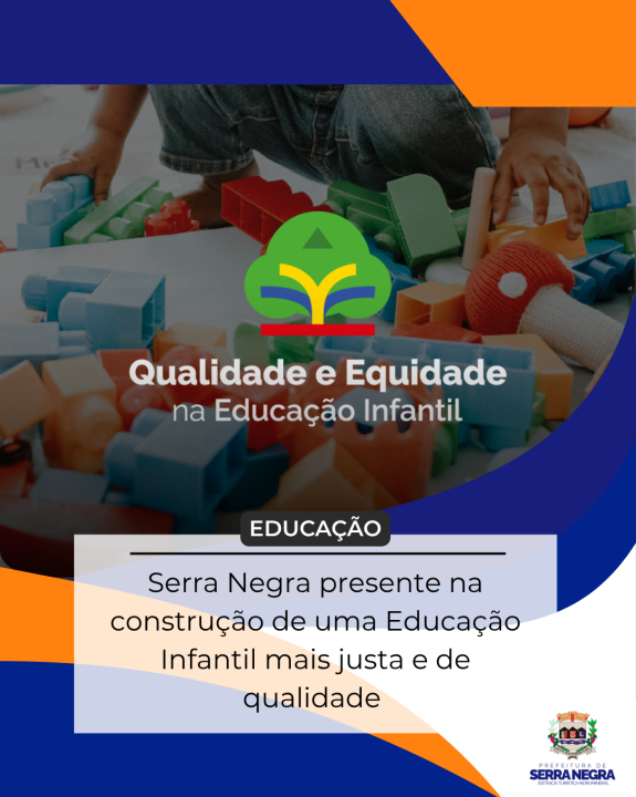 SERRA NEGRA PRESENTE NA CONSTRUÇÃO DE UMA EDUCAÇÃO INFANTIL MAIS JUSTA E DE QUALIDADE!