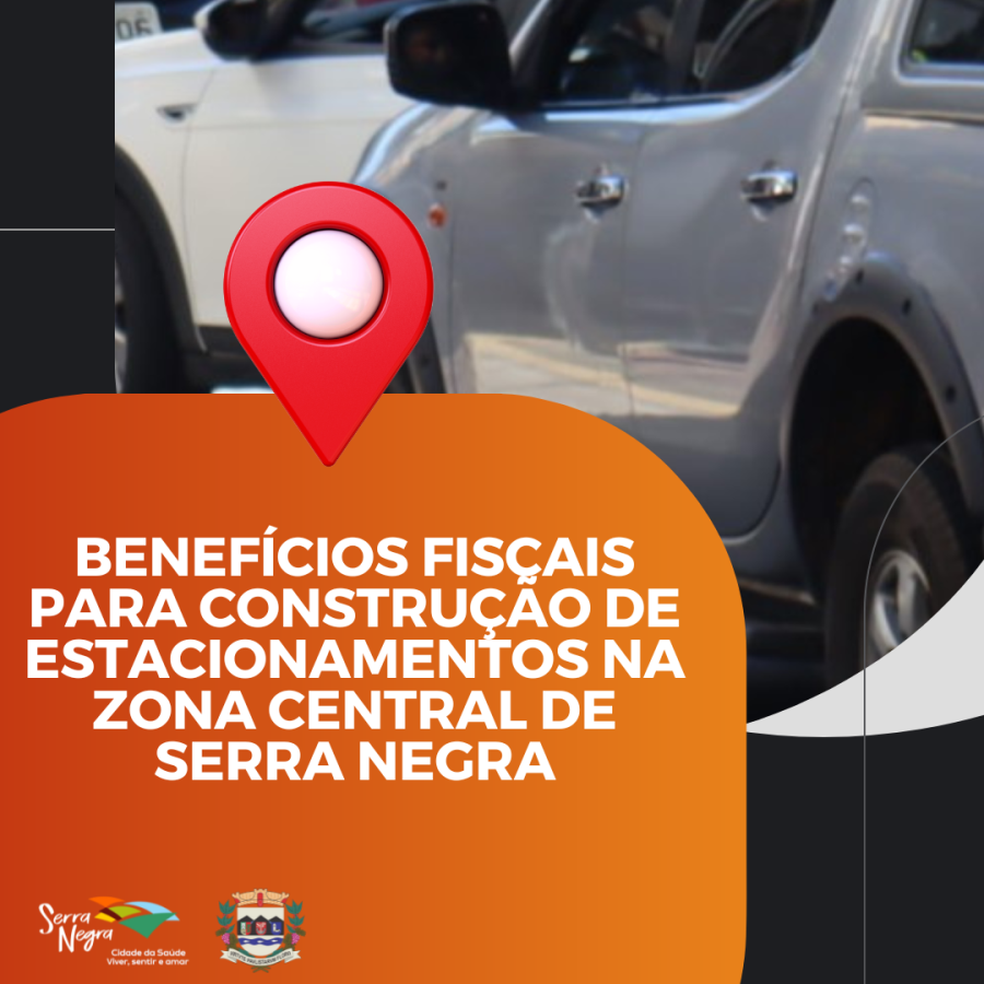BENEFÍCIOS FISCAIS PARA CONSTRUÇÃO DE ESTACIONAMENTOS NA ZONA CENTRAL DE SERRA NEGRA