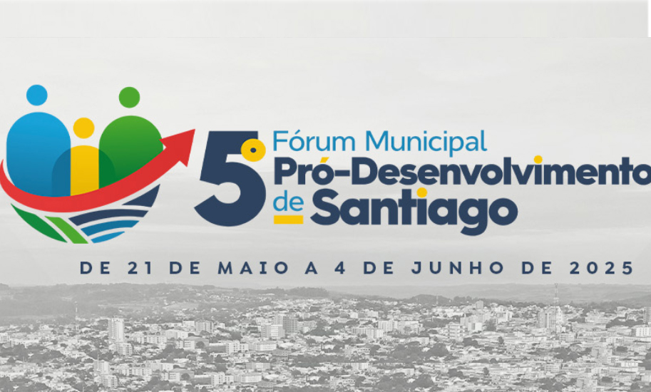 Fórum Municipal Pró-Desenvolvimento de Santiago: ajude a decidir o futuro de Santiago