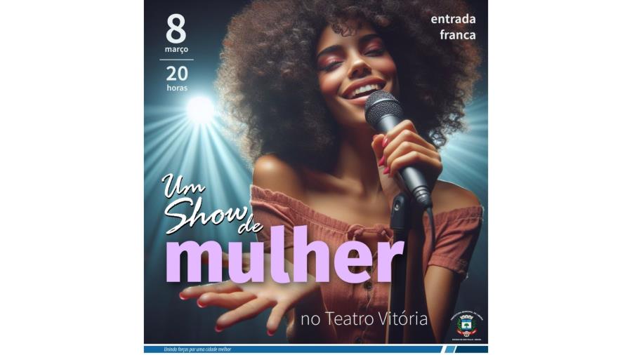 Um Show de Mulher é destaque da semana; outros eventos também homenageiam as mulheres