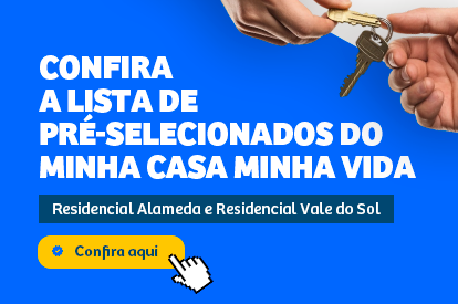Prefeitura divulga lista de pré-selecionados do Minha Casa Minha Vida – Residencial Alameda e Residencial Vale do Sol