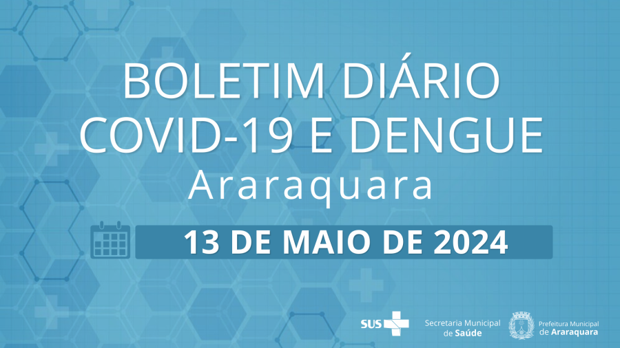 Boletim Diário no 53 – 13 de maio de 2024  -  Situação epidemiológica: Covid-19 e dengue em Araraquara