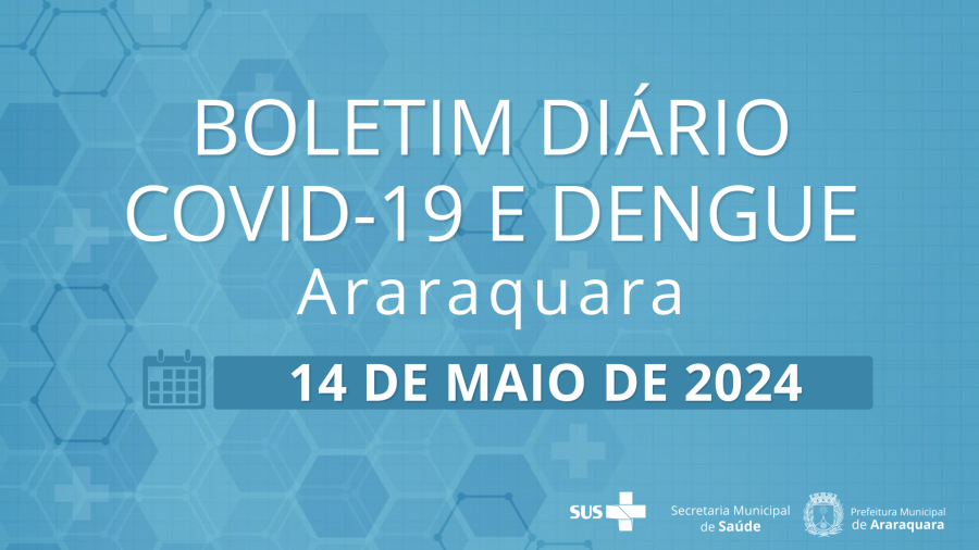 Boletim Diário no 54 – 14 de maio de 2024 - Situação epidemiológica: Covid-19 e dengue em Araraquara