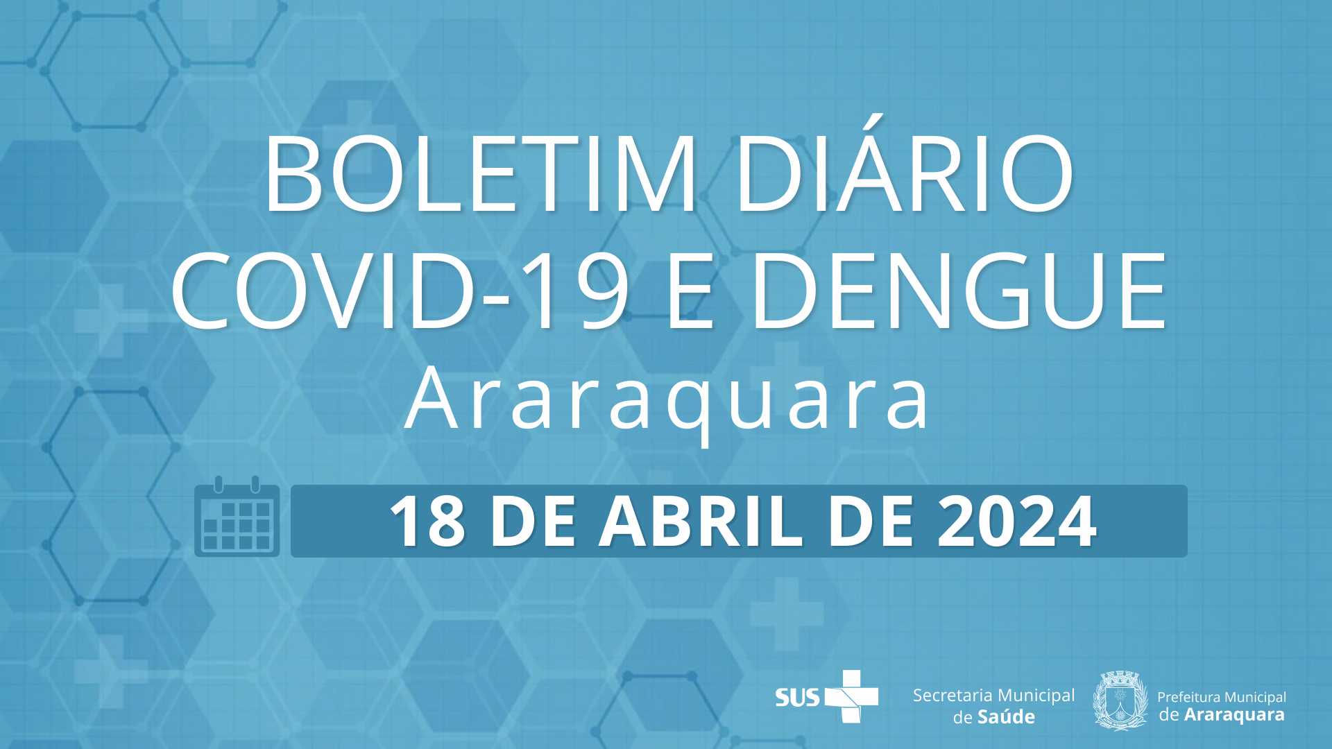 Boletim Diário no 38 – 18 de abril de 2024  -  Situação epidemiológica: Covid-19 e dengue em Araraquara