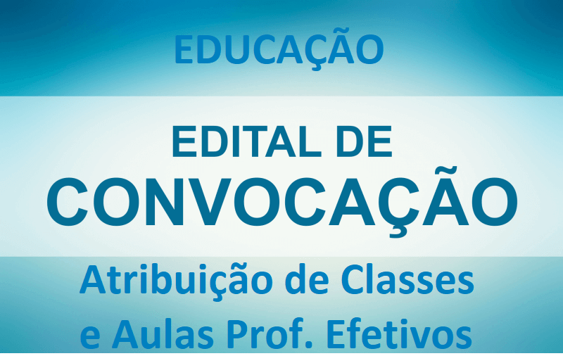 Edital Convocação para Atribuição de Classes e Aulas - Professores Efetivos