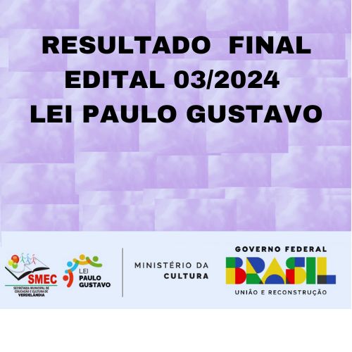 RELAÇÃO DE PROJETOS CLASSIFICADOS PARA A LEI..PAULO GUSTAVO, CONFORME EDITAL Nº 03/2024.