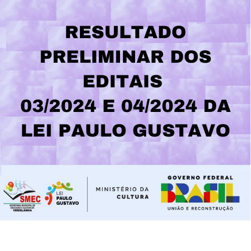 Resultado Preliminar dos Editais 03/2024 e 04/2024 da Lei Paulo Gustavo