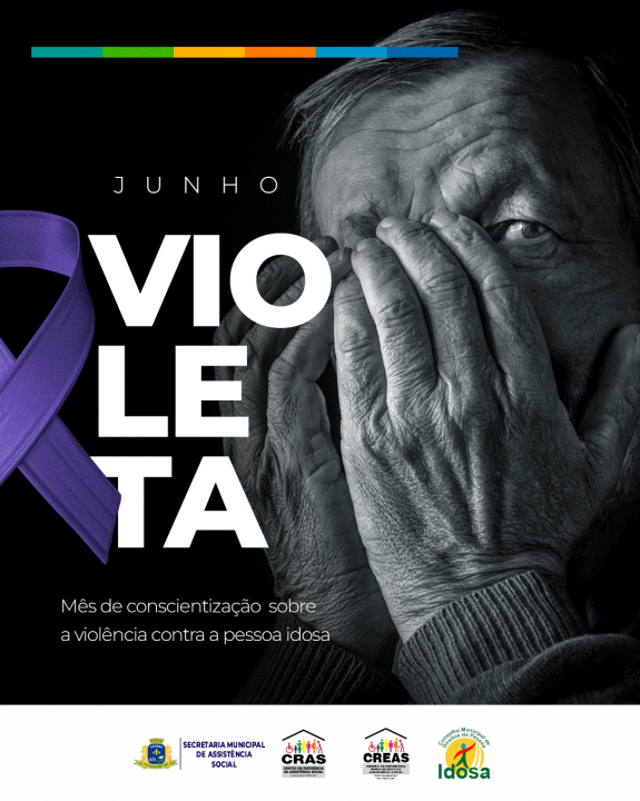 JUNHO VIOLETA É O MÊS DE CONSCIENTIZAÇÃO SOBRE A VIOLÊNCIA CONTRA A PESSOA IDOSA