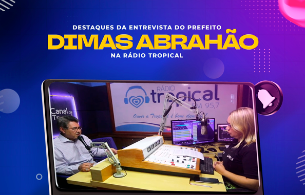 Destaques da entrevista do prefeito Dimas Abrahão na Rádio Tropical