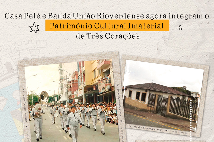 Casa Pelé e Banda União Rioverdense agora são Patrimônio Cultural Imaterial de Três Corações