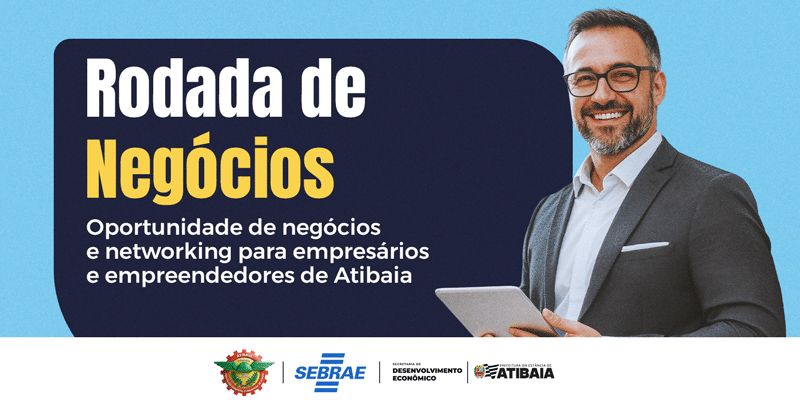 Inscrições abertas: participe da Rodada de Negócios promovida pela Prefeitura de Atibaia e Sebrae