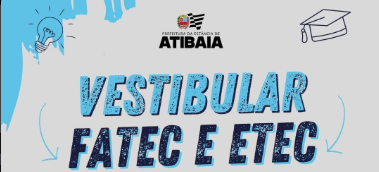 FATEC Atibaia e ETEC estão com inscrições abertas para processo seletivo
