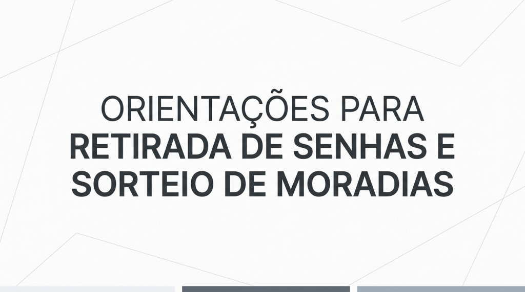 Orientações para retirada de senhas e sorteio de moradias