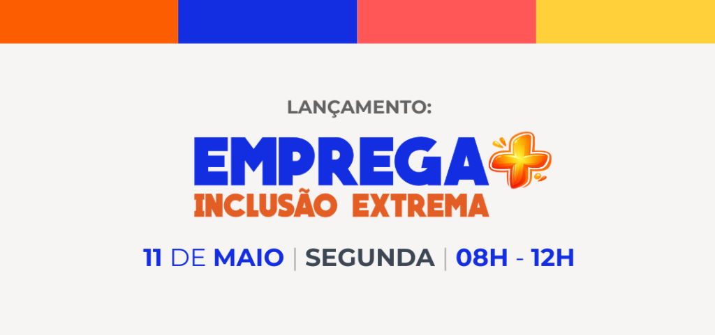 Emprega+ Inclusão Extrema: Prefeitura lança projeto de inclusão no mercado de trabalho com capacitação no próximo dia 11 de maio