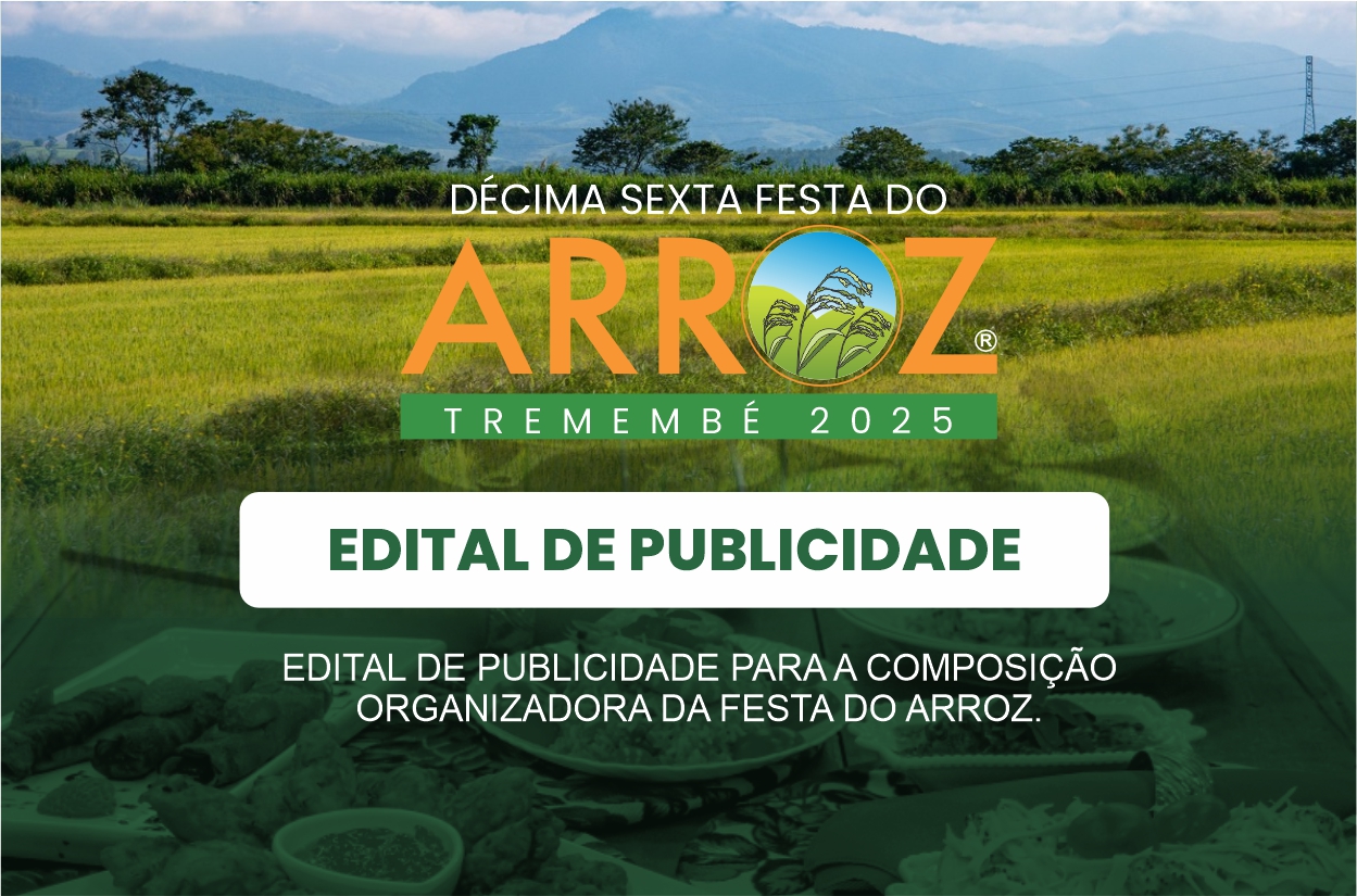 EDITAL DE PUBLICIDADE PARA A COMPOSIÇÃO DA COMISSÃO ORGANIZADORA DA DÉCIMA SEXTA FESTA DO ARROZ DE TREMEMBÉ 2025