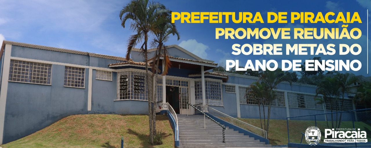Prefeitura de Piracaia promove reunião sobre metas do Plano de Ensino