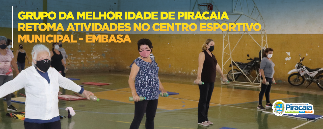 Grupo da melhor idade de Piracaia retomam atividades no Centro Esportivo Municipal - EMBASA
