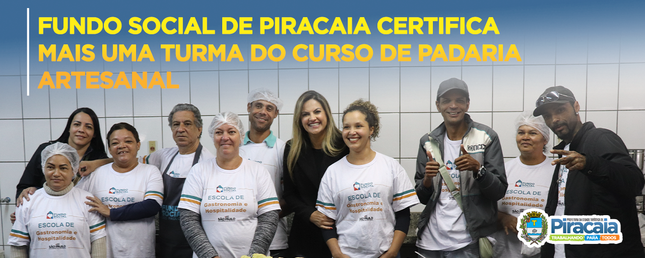 Fundo Social de Piracaia certifica mais uma turma do curso de Padaria Artesanal.