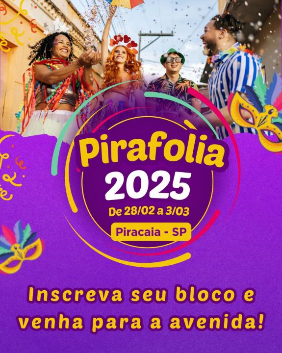 Inscreva seu Bloco e Venha para a Avenida ! Pirafolia 2025 Vem Viver e se Apaixonar !