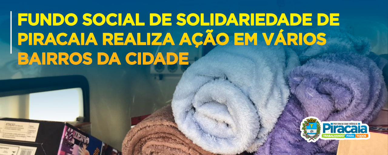 Fundo Social de Solidariedade de Piracaia realiza ação em vários bairros da cidade
