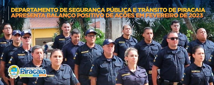 Departamento de segurança pública e trânsito de Piracaia apresenta balanço positivo de ações em fevereiro de 2023
