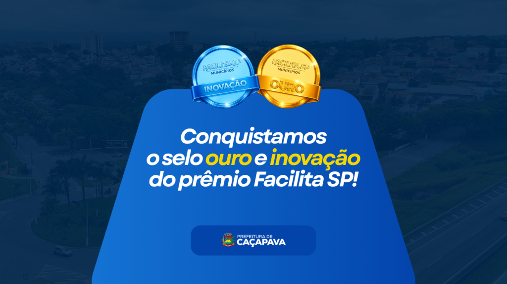 Prefeitura de Caçapava conquista os selos Ouro e Inovação no Prêmio Facilita SP