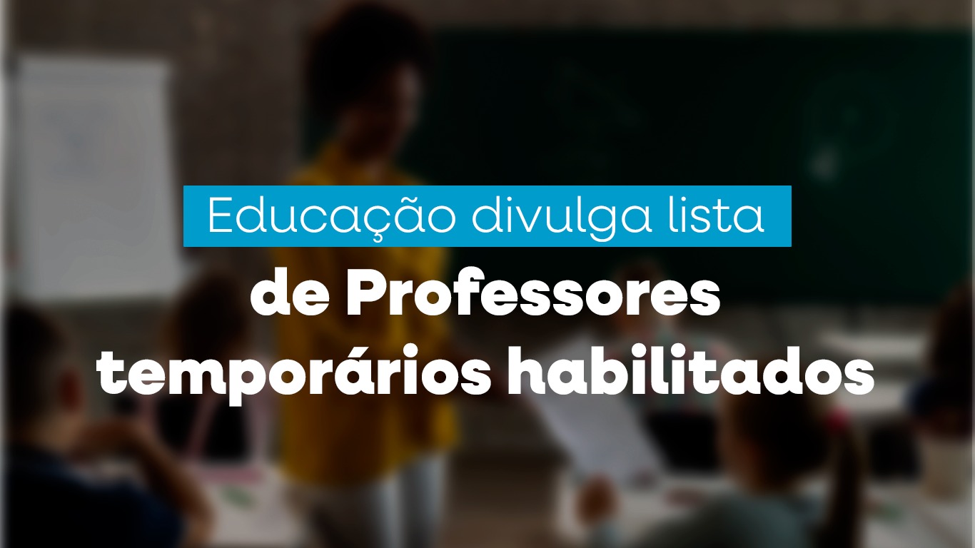 Educação divulga lista de professores habilitados no processo seletivo para temporários
