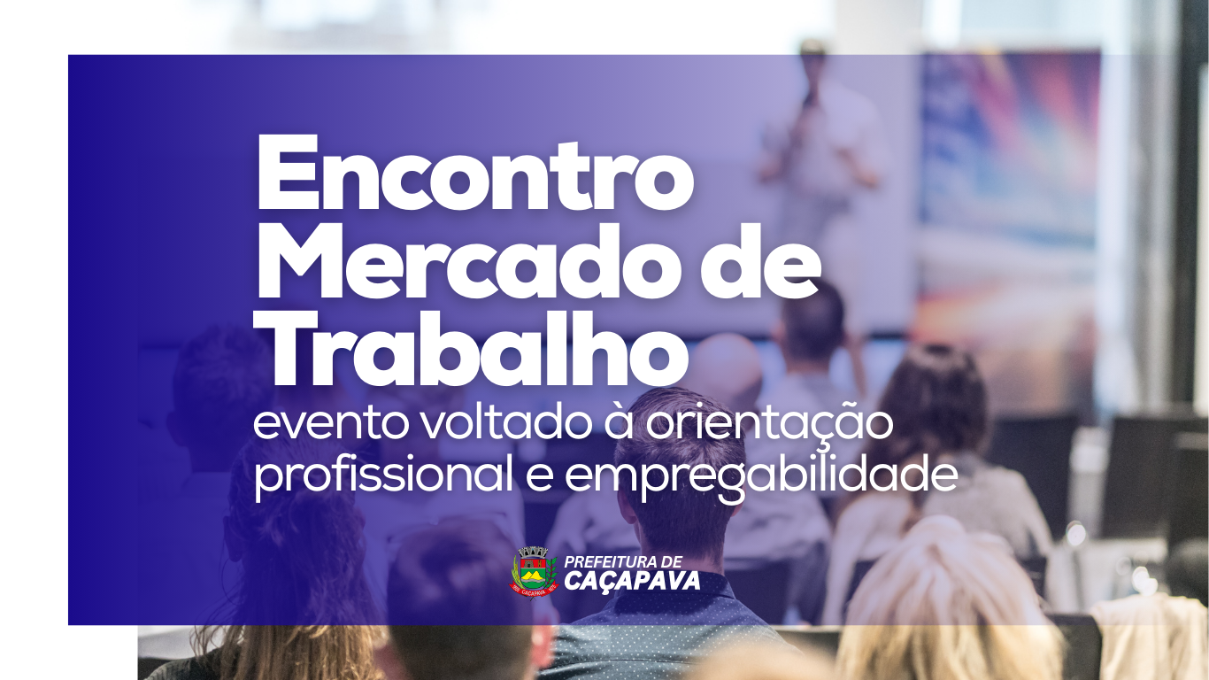 Caçapava realiza encontro sobre Mercado de Trabalho em parceria com CIEE