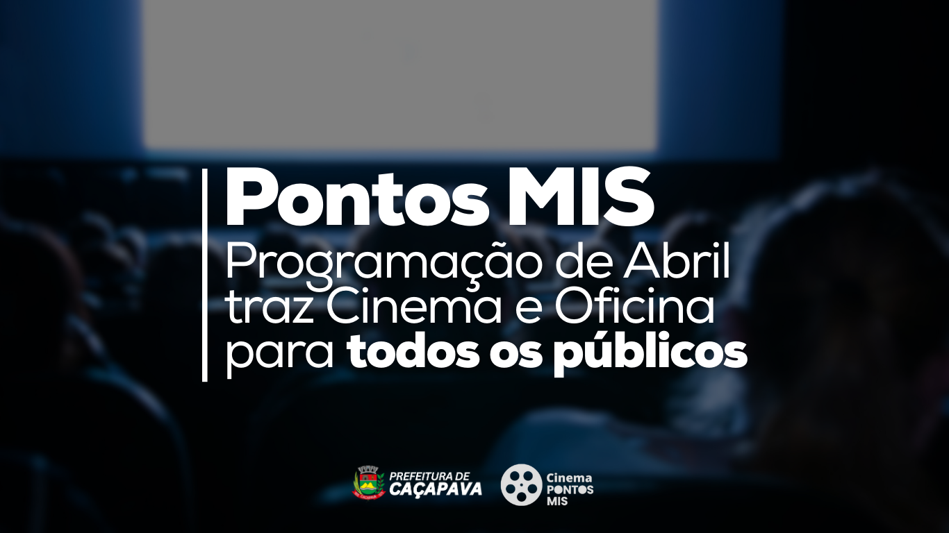Pontos MIS: Programação de Abril Traz Cinema e Oficina para Todos os Públicos