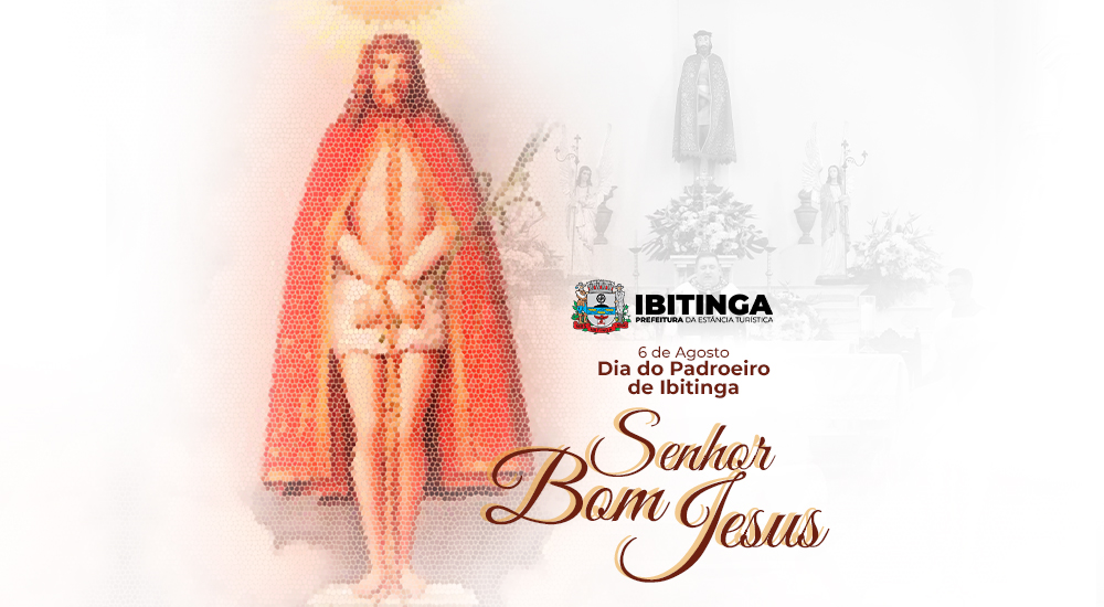 06 de agosto: Dia do Senhor Bom Jesus, padroeiro de Ibitinga