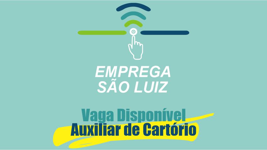 Emprega São Luiz - Vaga disponível Auxiliar de Cartório