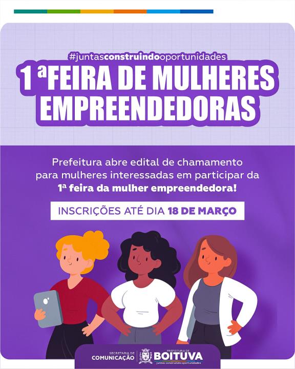 PREFEITURA ABRE EDITAL DE CHAMAMENTO PARA MULHERES INTERESSADAS EM PARTICIPAR DA “1ªFEIRA DA MULHER EMPREENDEDORA”