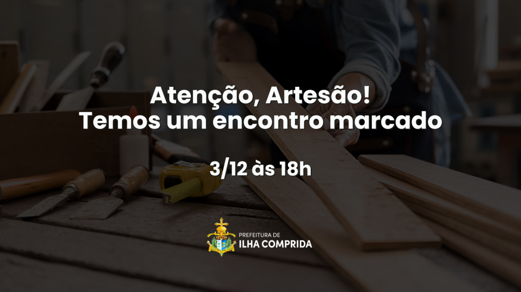 Prefeitura de Ilha Comprida realiza encontro para artesãos sobre Programa Empreendedor Artesão e carteirinhas oficiais do artesanato