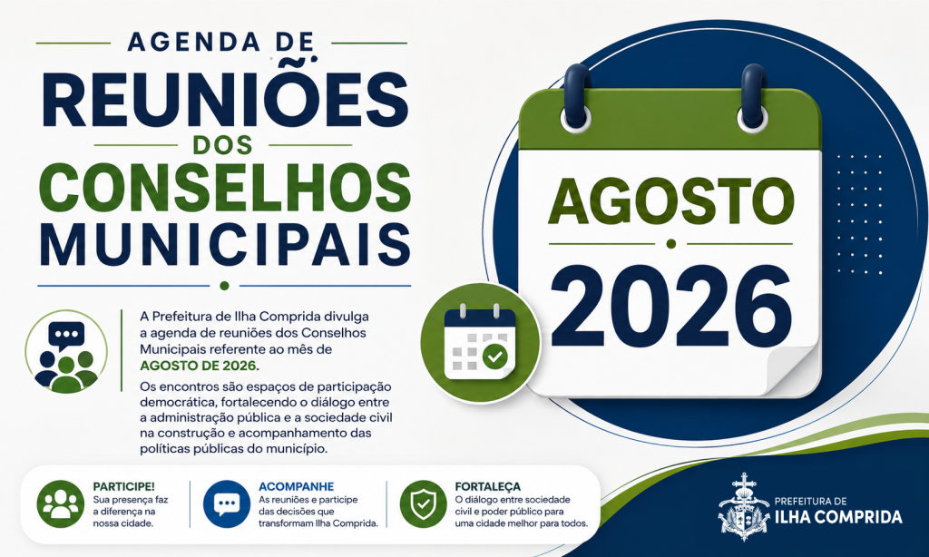 A Prefeitura de Ilha Comprida divulga a agenda de reuniões dos Conselhos Municipais referente ao mês de agosto de 2026.