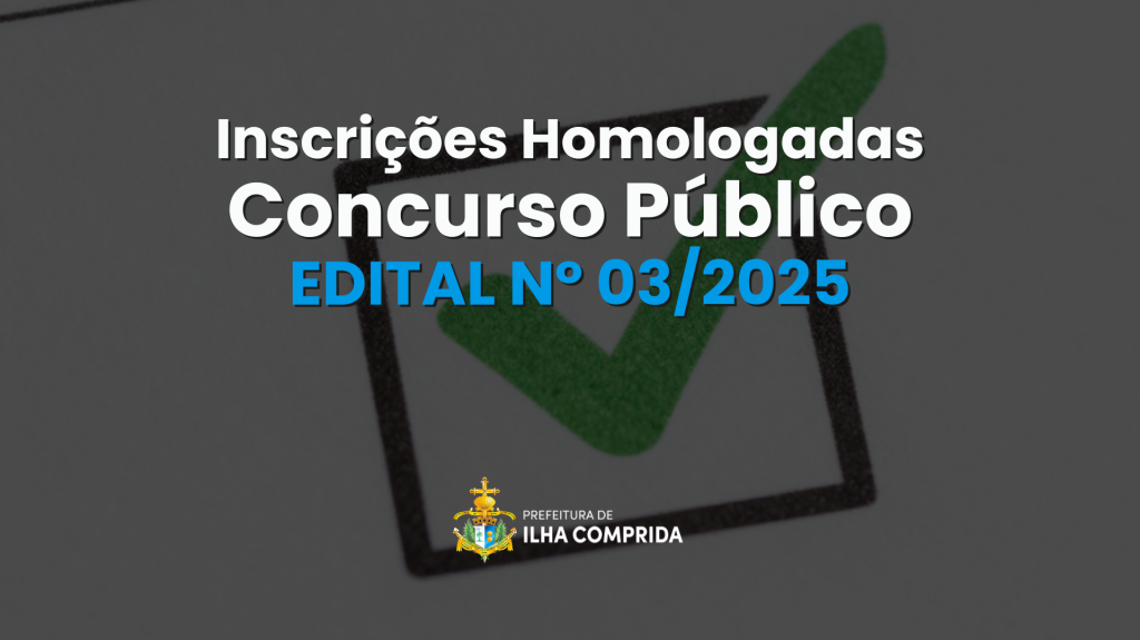 Atenção, candidados do Concurso Público 03/2025: inscrições homologadas