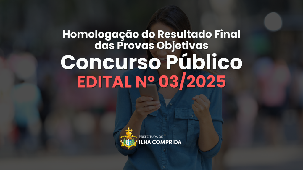 Concurso Público nº 03/2025: Homologação do Resultado Final das Provas Obejtivas