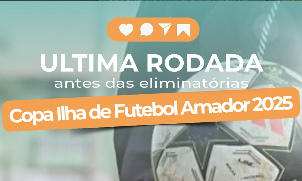 Última Rodada da Copa Ilha de Futebol Amador 2025 – Fase de Grupos Encerrada