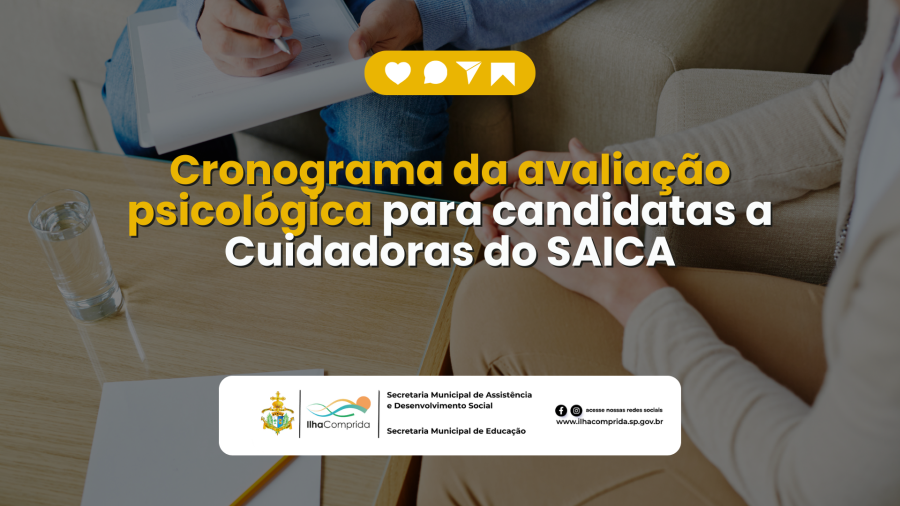 Ilha Comprida divulga cronograma da avaliação psicológica para candidatas a Cuidadoras do SAICA