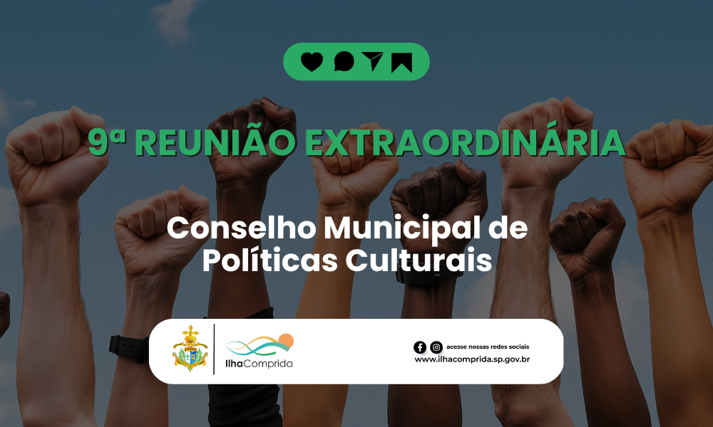 Conselho Municipal de Políticas Culturais convoca 9ª Reunião Extraordinária em Ilha Comprida