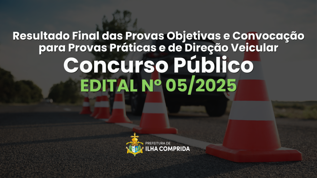 Concurso Público nº 05/2025: Homologação do Resultado Final das Provas Objetivas e Convocação para as Provas Práticas e de Direção Veicular