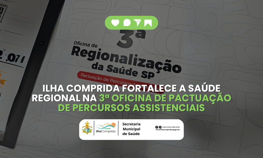Ilha Comprida fortalece a saúde regional na 3ª Oficina de Pactuação de Percursos Assistenciais